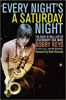 Every Night's a Saturday Night: The Rock 'n' Roll Life of Legendary Sax Man Bobby Keys